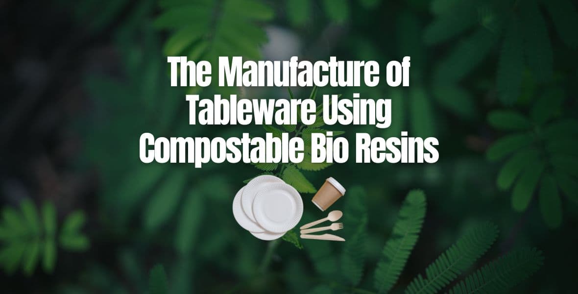 Tableware Using Compostable Bio Resins Manufacturer